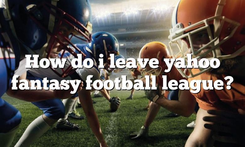 How do i leave yahoo fantasy football league?