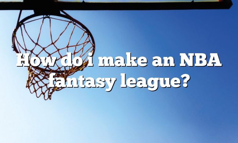 How do i make an NBA fantasy league?