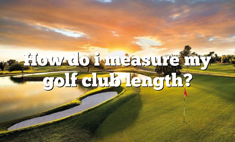 How do i measure my golf club length?