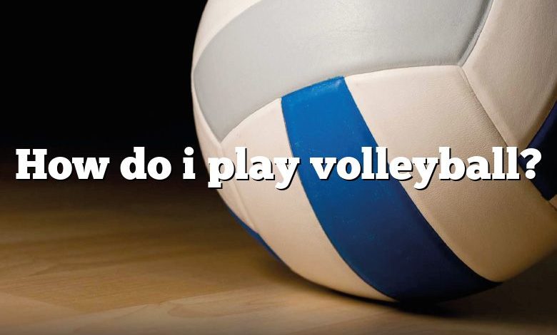 How do i play volleyball?