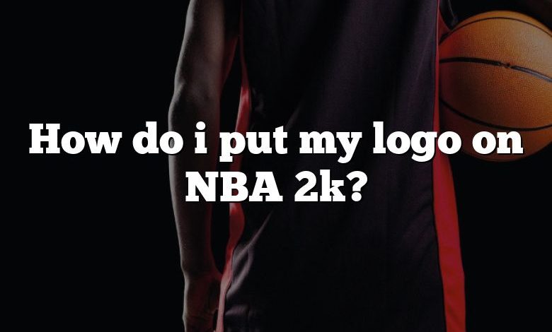 How do i put my logo on NBA 2k?