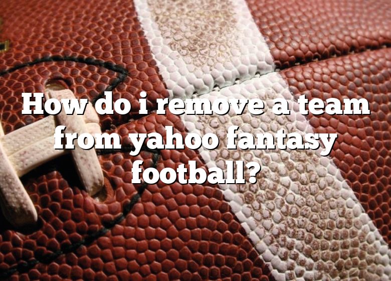 how-do-i-remove-a-team-from-yahoo-fantasy-football-dna-of-sports