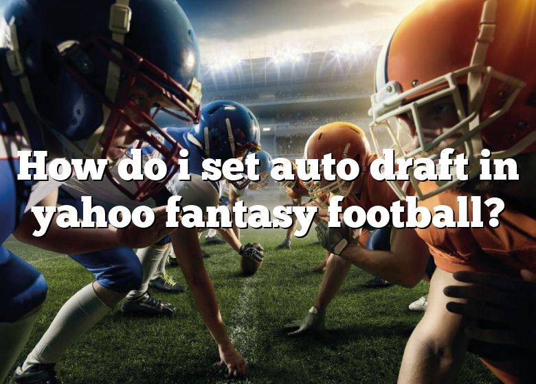 HOW TO SET AUTO DRAFT for yahoo fantasy football 