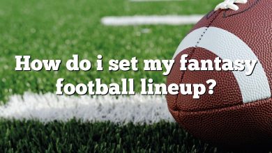 How do i set my fantasy football lineup?