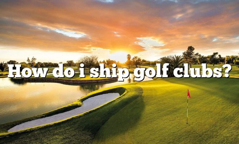 How do i ship golf clubs?