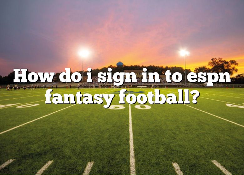 how-do-i-sign-in-to-espn-fantasy-football-dna-of-sports