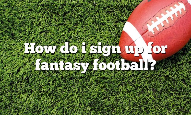 How do i sign up for fantasy football?