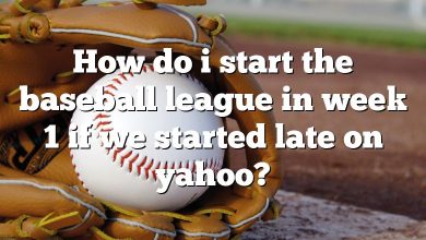 How do i start the baseball league in week 1 if we started late on yahoo?
