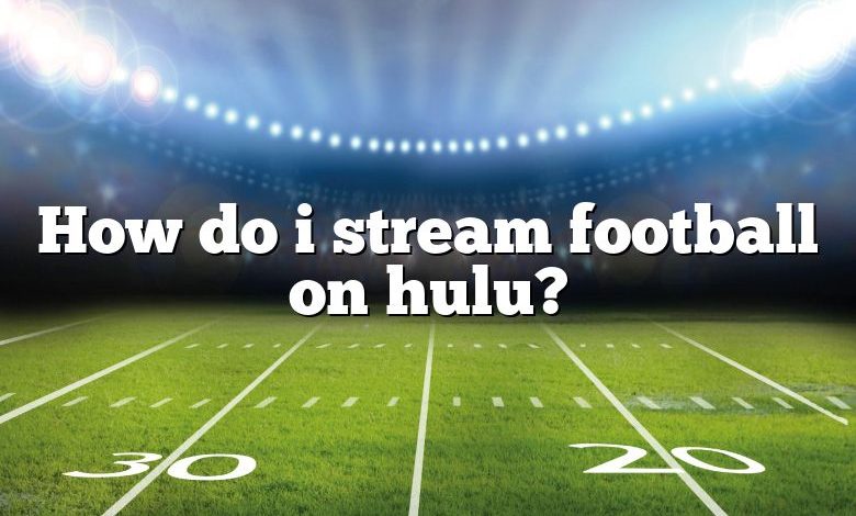 How do i stream football on hulu?