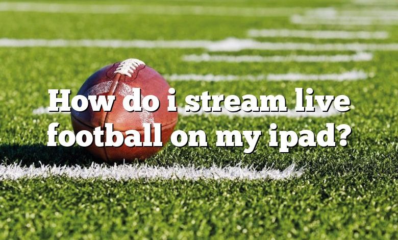 How do i stream live football on my ipad?