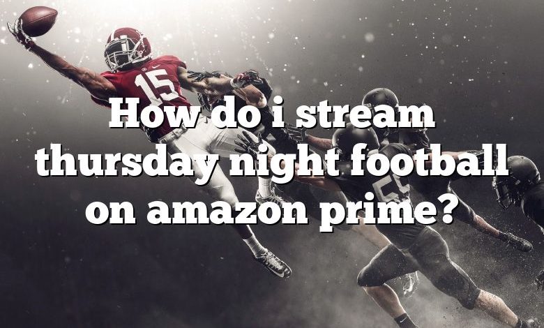 How do i stream thursday night football on amazon prime?