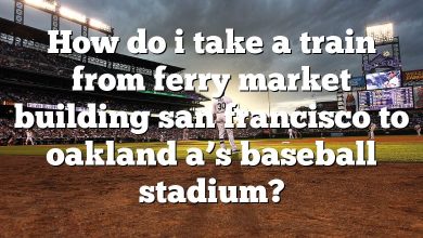 How do i take a train from ferry market building san francisco to oakland a’s baseball stadium?