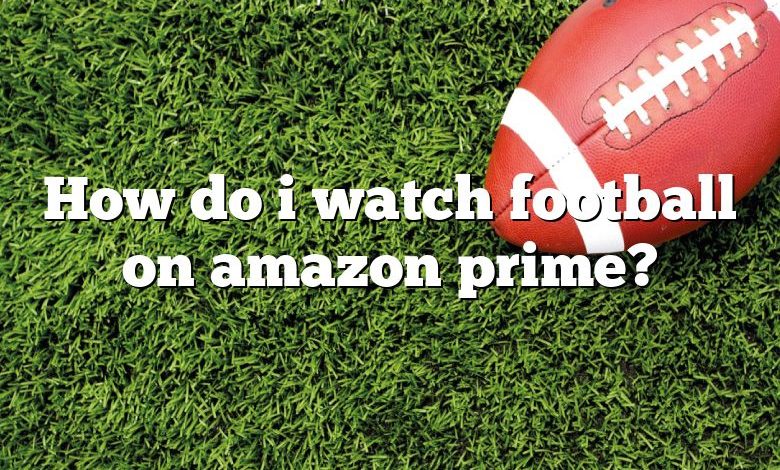 How do i watch football on amazon prime?