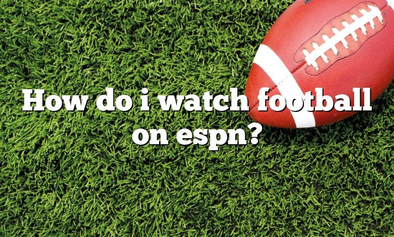 How do i watch football on espn?