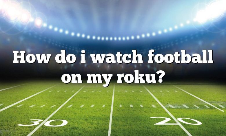 How do i watch football on my roku?