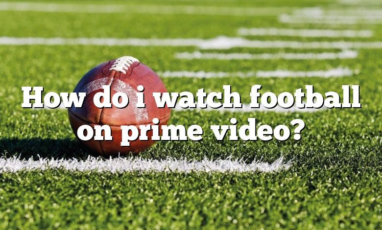 How do i watch football on prime video?