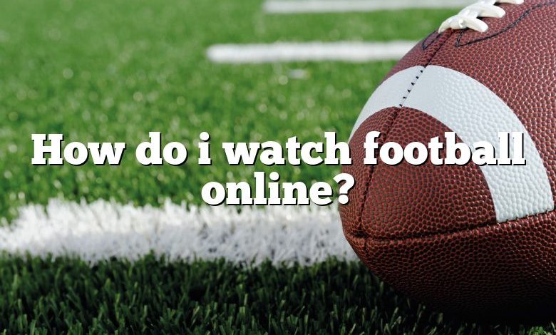 How do i watch football online?