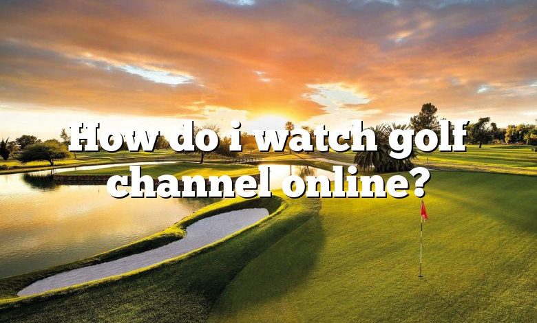 How do i watch golf channel online?