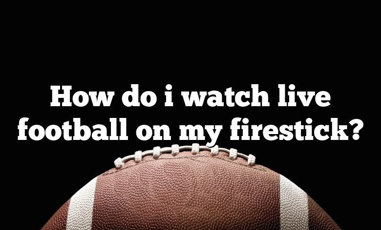 How do i watch live football on my firestick?