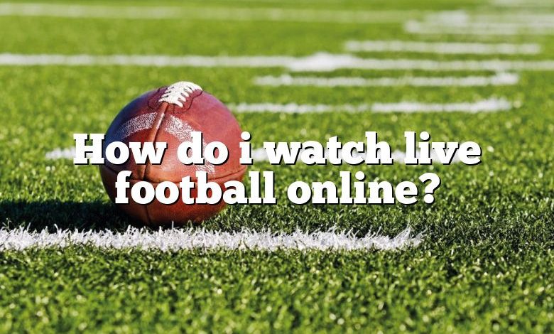 How do i watch live football online?