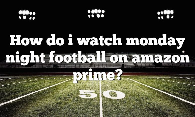 How do i watch monday night football on amazon prime?