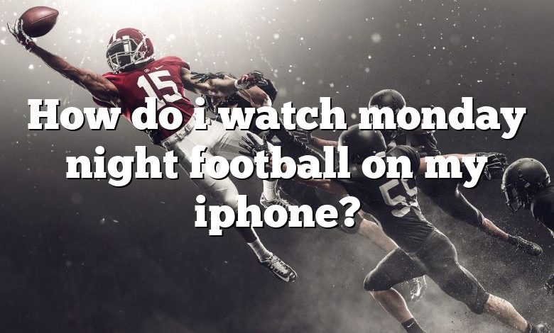 How do i watch monday night football on my iphone?