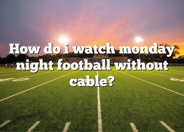 How Do I Watch Monday Night Football Without Cable? DNA Of SPORTS
