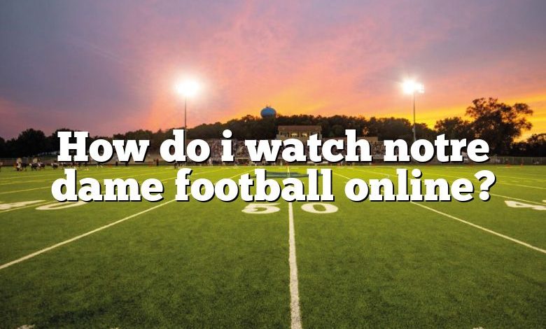 How do i watch notre dame football online?