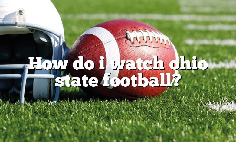 How do i watch ohio state football?