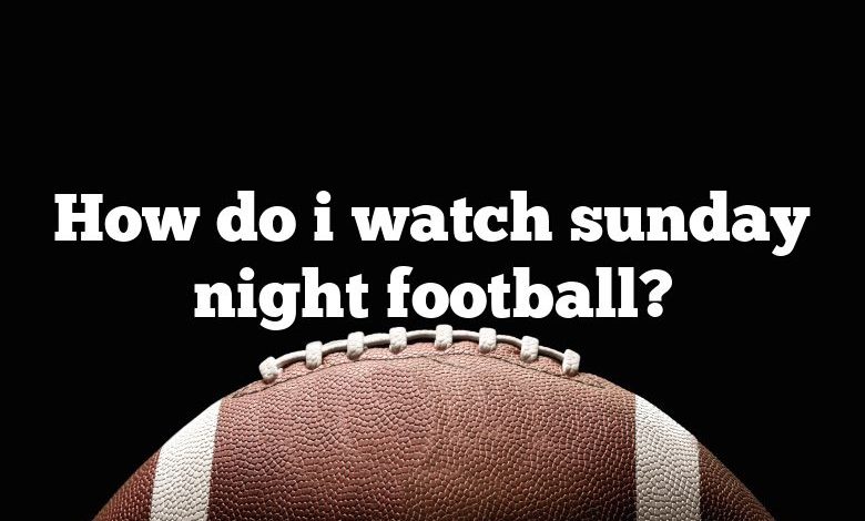 How do i watch sunday night football?