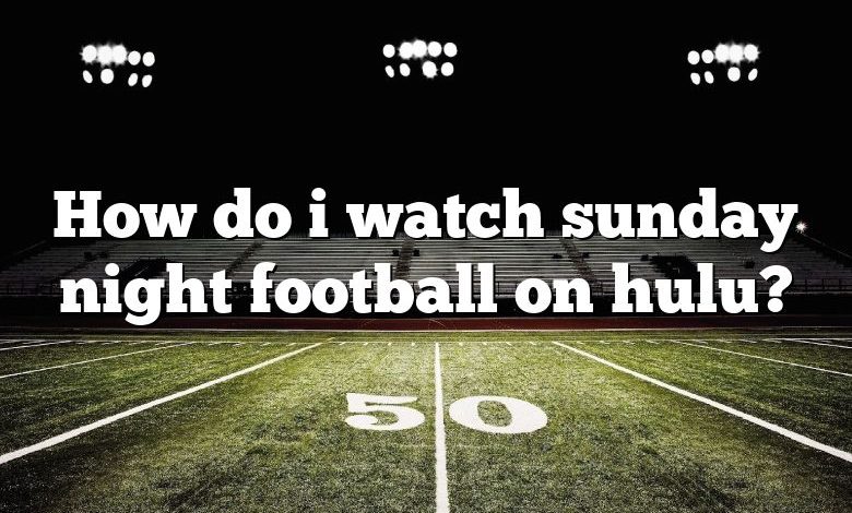 How do i watch sunday night football on hulu?