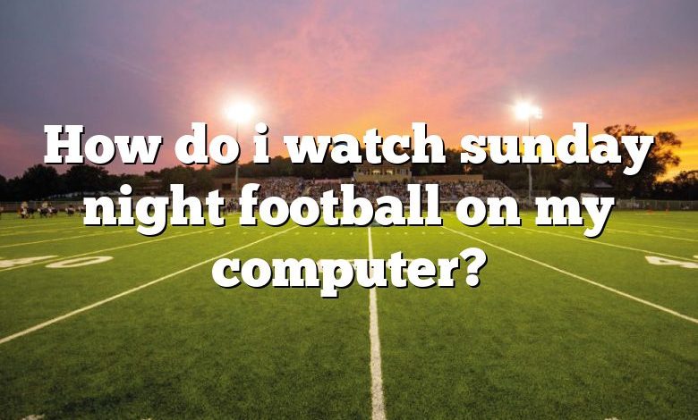 How do i watch sunday night football on my computer?