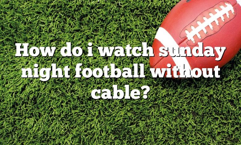 How do i watch sunday night football without cable?