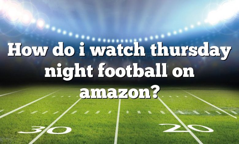 How do i watch thursday night football on amazon?