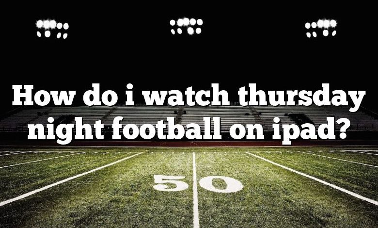 How do i watch thursday night football on ipad?