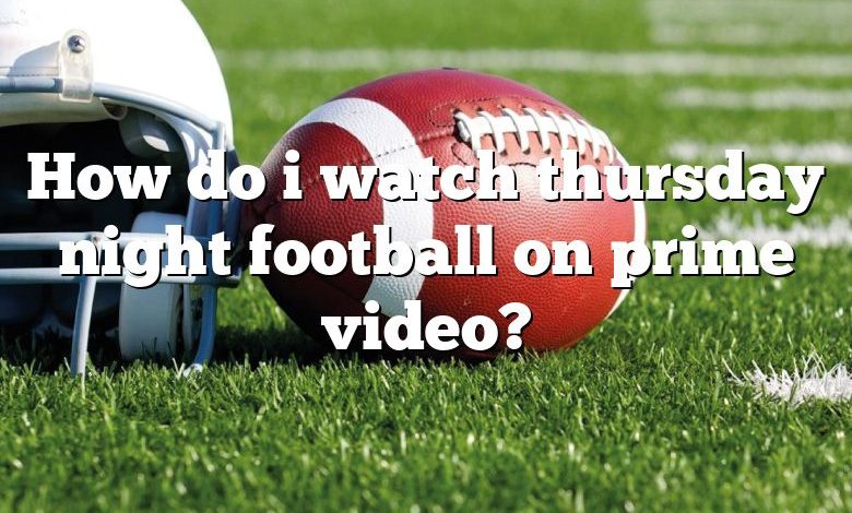How do i watch thursday night football on prime video?