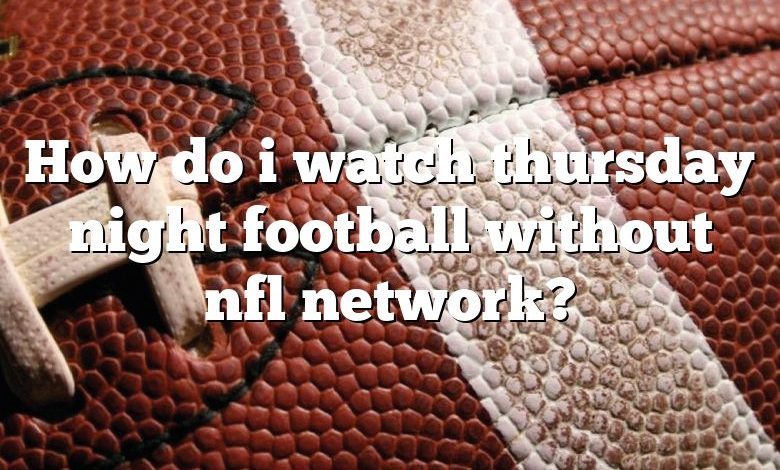 How do i watch thursday night football without nfl network?