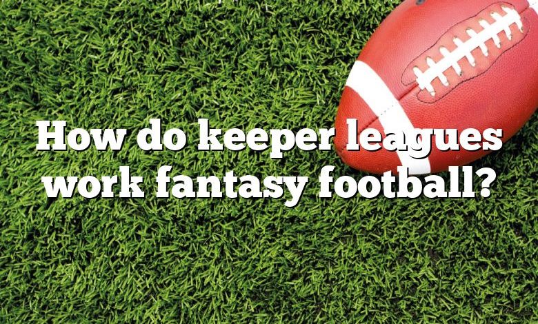 How do keeper leagues work fantasy football?