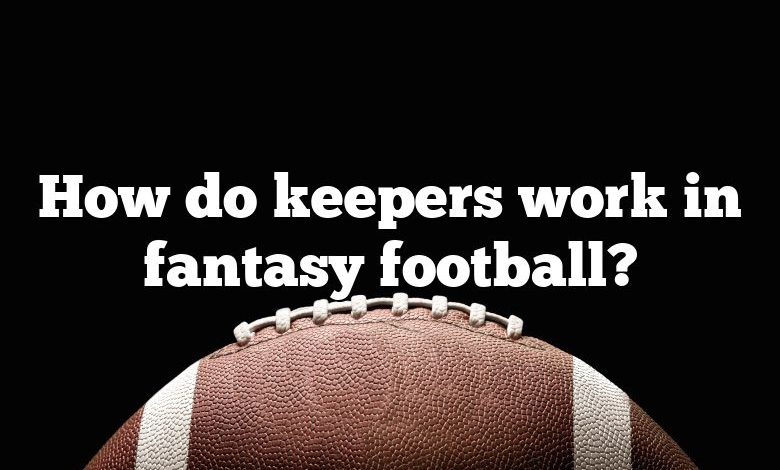 How do keepers work in fantasy football?