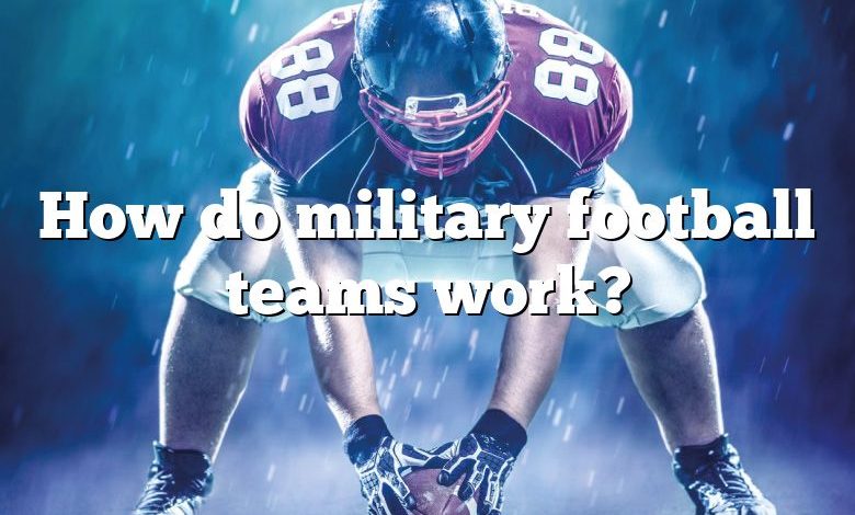 How do military football teams work?