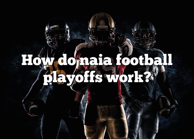 How Do Naia Football Playoffs Work? DNA Of SPORTS