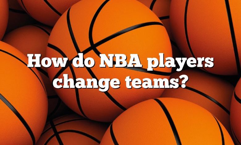 How do NBA players change teams?