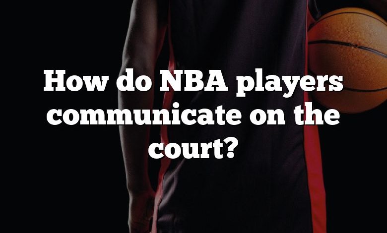 How do NBA players communicate on the court?