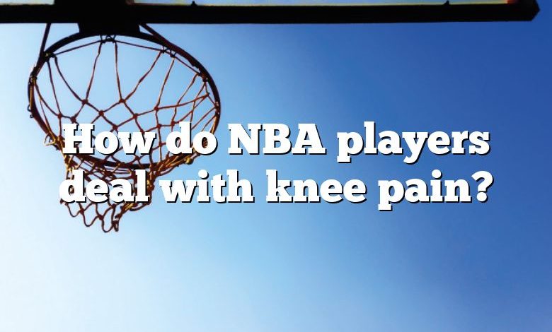 How do NBA players deal with knee pain?