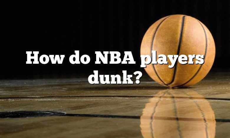 How do NBA players dunk?