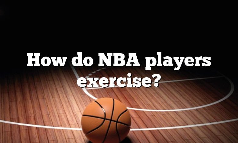 How do NBA players exercise?