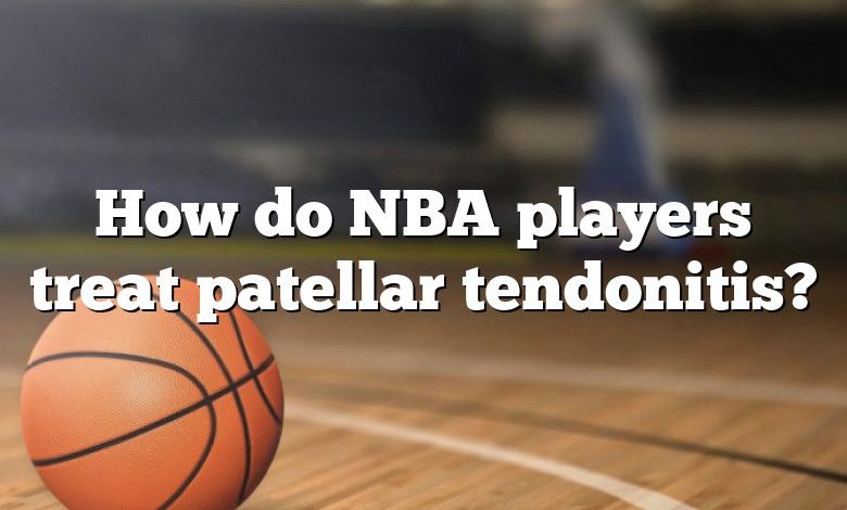 How do NBA players treat patellar tendonitis?