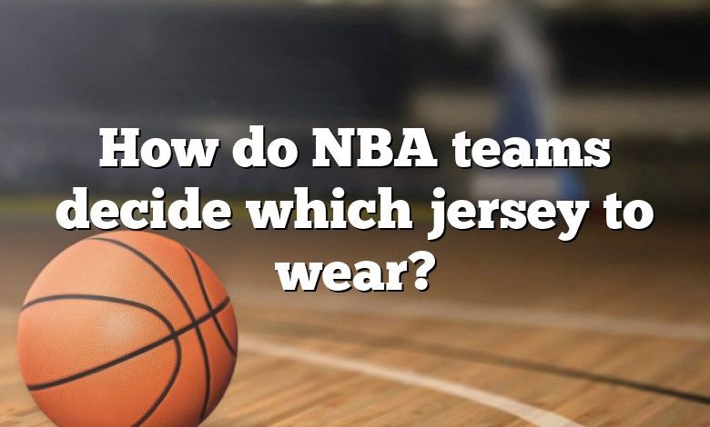 How do NBA teams decide which jersey to wear?