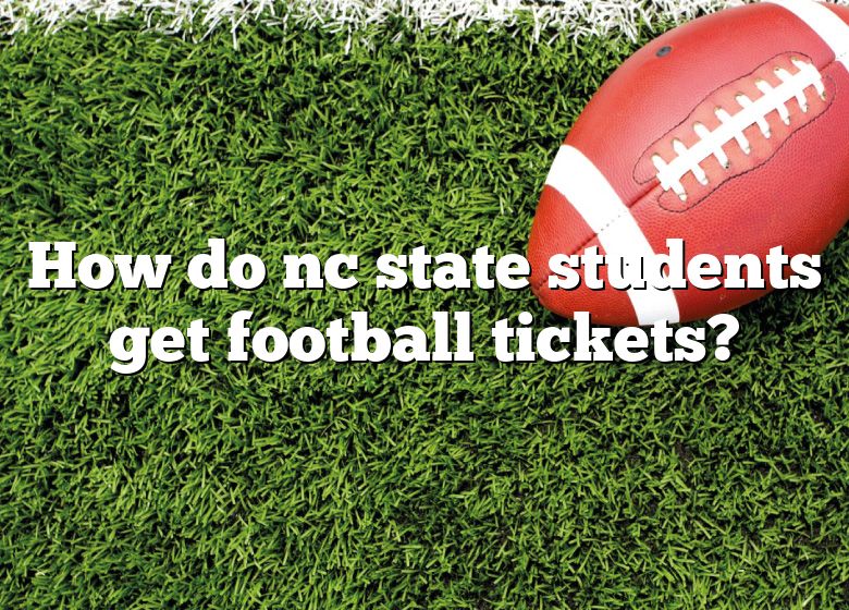 How Do Nc State Students Get Football Tickets? DNA Of SPORTS