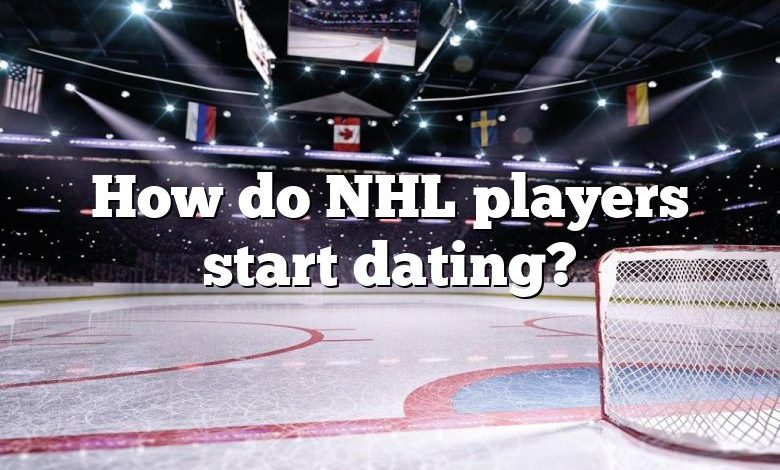 How do NHL players start dating?